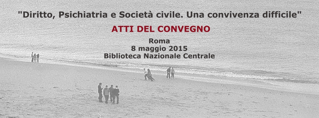 Presentazione degli Atti del Convegno “Diritto, Psichiatria e Società Civile: una convivenza difficile